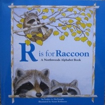 R Is for Raccoon: A Northwoods Alphabet Book