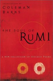 The Soul of Rumi : A New Collection of Ecstatic Poems