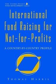 International Fund Raising for Not-for-Profits : A Country-by-Country Profile (The AFP/Wiley Fund Development Series)