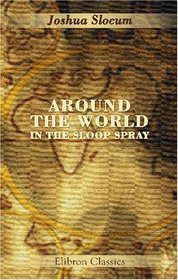 Around the World in the Sloop Spray: A Geographical Reader Describing Captain Slocum's Voyage Alone around the World
