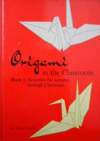 Origami in the Classroom, Book I: Activities for Autumn Through Christmas (Origami in the Classroom)