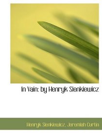 In Vain: by Henryk Sienkiewicz