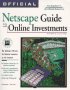 Official Netscape Guide to Online Investments: The Ultimate Reference for Financial Resources on the Internet