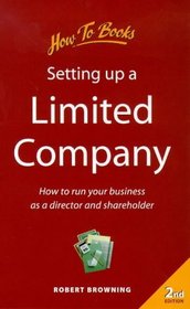 Setting Up a Limited Company: How to Run Your Business as a Director and Shareholder (Small Business)