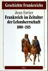 Geschichte Frankreichs, 6 Bde. in Tl.-Bdn., Bd.2, Frankreich im Zeitalter der Lehnsherrschaft 1000-1515