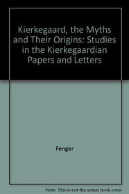 Kierkegaard, the myths and their origins: Studies in the Kierkegaardian papers and letters