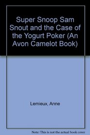 Super Snoop Sam Snout and the Case of the Yogurt Poker (An Avon Camelot Book)