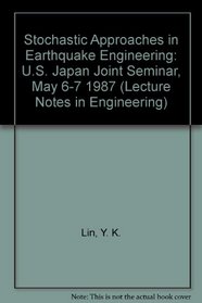 Stochastic Approaches in Earthquake Engineering: U.S. Japan Joint Seminar, May 6-7 1987 (Lecture Notes in Engineering)