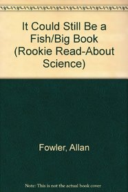 It Could Still Be a Fish/Big Book (Rookie Read-About Science)