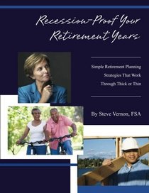 Recession-Proof Your Retirement Years: Simple Retirement Planning Strategies That Work Through Thick or Thin