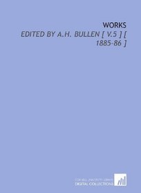 Works: Edited by a.H. Bullen [ V.5 ] [ 1885-86 ]