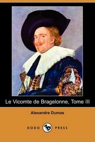 Le Vicomte de Bragelonne, Tome III (Dodo Press) (French Edition)