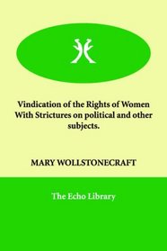 Vindication of the Rights of Women    With Strictures on political and other subjects.