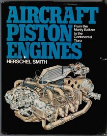 Aircraft Piston Engines: From the Manly Baltzer to the Continental Tiara (McGraw-Hill series in aviation)
