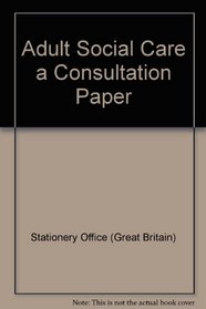 Adult Social Care a Consultation Paper: Law Commission Consultation Paper #192