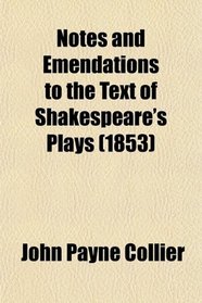 Notes and Emendations to the Text of Shakespeare's Plays, From Early Manuscript Corrections in Copy of the Folio, 1632, in the Poszessions of
