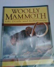 Woolly Mammoth: Life, Death, and Rediscovery