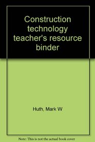 Construction technology teacher's resource binder