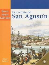LA COLONIA DE SAN AGUSTIN /THE SETTLING OF ST. AUGUSTINE (Hitos De La Historia De Estados Unidos/Landmark Events in American History) (Spanish Edition)