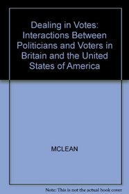 Dealing in Votes: Interactions Between Politicians and Voters in Britain and the United States of America