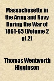 Massachusetts in the Army and Navy During the War of 1861-65 (Volume 2 pt.2)
