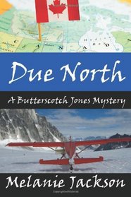Due North: A Butterscotch Jones Mystery (Volume 1)