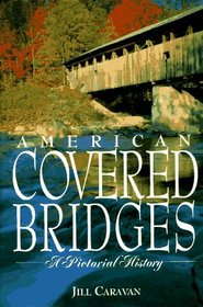 American Covered Bridges: A Pictorial History
