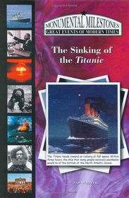 The Sinking of the Titanic (Monumental Milestones: Great Events of Modern Times) (Monumental Milestones: Great Events of Modern Times)
