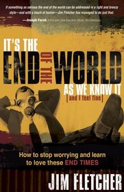 It's the End of the World as We Know It (and I Feel Fine): How to stop worrying and learn to love these End Times