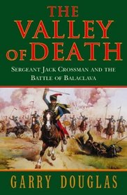 The Valley of Death - Sergeant Jack Crossman and the Battle of Balaclava