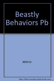 Beastly Behaviors: A Zoo Lover's Companion : What Makes Whales Whistle, Cranes Dance, Pandas Turn Somersaults, and Crocodiles Roar : A Watcher's Gui