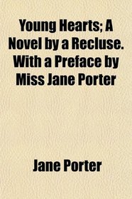 Young Hearts; A Novel by a Recluse. With a Preface by Miss Jane Porter