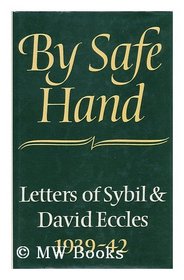 By safe hand: Letters of Sybil  David Eccles, 1939-42