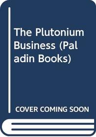 The Plutonium Business (Paladin Books)