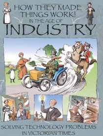 In the Age of Industry (How They Made Things Work)