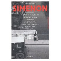Tout Simenon Vol. 8: Maigret et le Corps sans Tete / La Boule Noire / Maigret Tend un Piege / Les Complices / En Cas de Malheur / Un Echec de Maigret / Le Petit Homme d'Arkhangelsh/ Maigret s'Amuse
