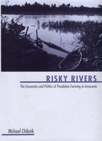 Risky Rivers: The Economics and Politics of Floodplain Farming in Amazonia (Arizona Studies in Human Ecology)