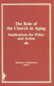 The Role of the Church in Aging: Implications for Policy and Action: Volume 2 (v. 1)
