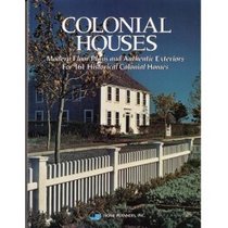 Colonial Houses: Modern Floor Plans and Authentic Exteriors for 161 Historical Colonial Homes