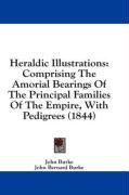 Heraldic Illustrations: Comprising The Amorial Bearings Of The Principal Families Of The Empire, With Pedigrees (1844)