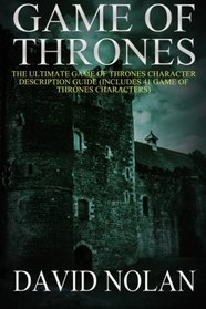 Game of Thrones: The Ultimate Game of Thrones Character Description Guide: (Includes 41 Game of Thrones Characters) (Volume 2)