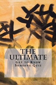 The Ultimate Get to Know Someone Quiz (Coffee Table Philosophy) (Volume 12)