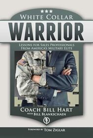 White Collar Warrior: Lessons for Sales Professionals from America's Military Elite