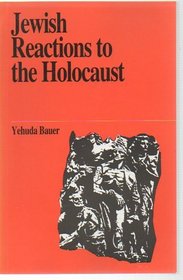 Jewish Reactions to the Holocaust (Jewish Thought)