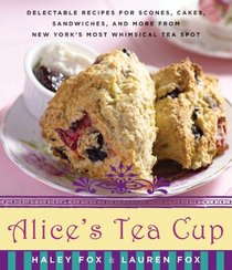 Alice's Tea Cup: Delectable Recipes for Scones, Cakes, Sandwiches, and More from New York's Most Whimsical Tea Spot