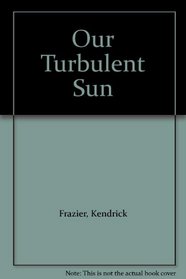 Our Turbulent Sun