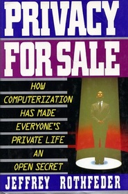 Privacy for Sale: How Computerization Has Made Everyone's Private Life an Open Secret