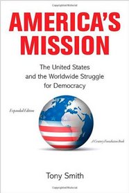 America's Mission: The United States and the Worldwide Struggle for Democracy (Expanded Edition) (Princeton Studies in International History and Politics)