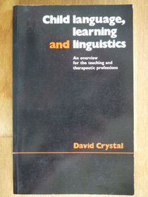 Child Language, Learning and Linguistics: An Overview for the Teaching and Therapeutic Professions