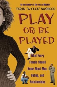 Play or Be Played : What Every Female Should Know About Men, Dating, and Relationships
